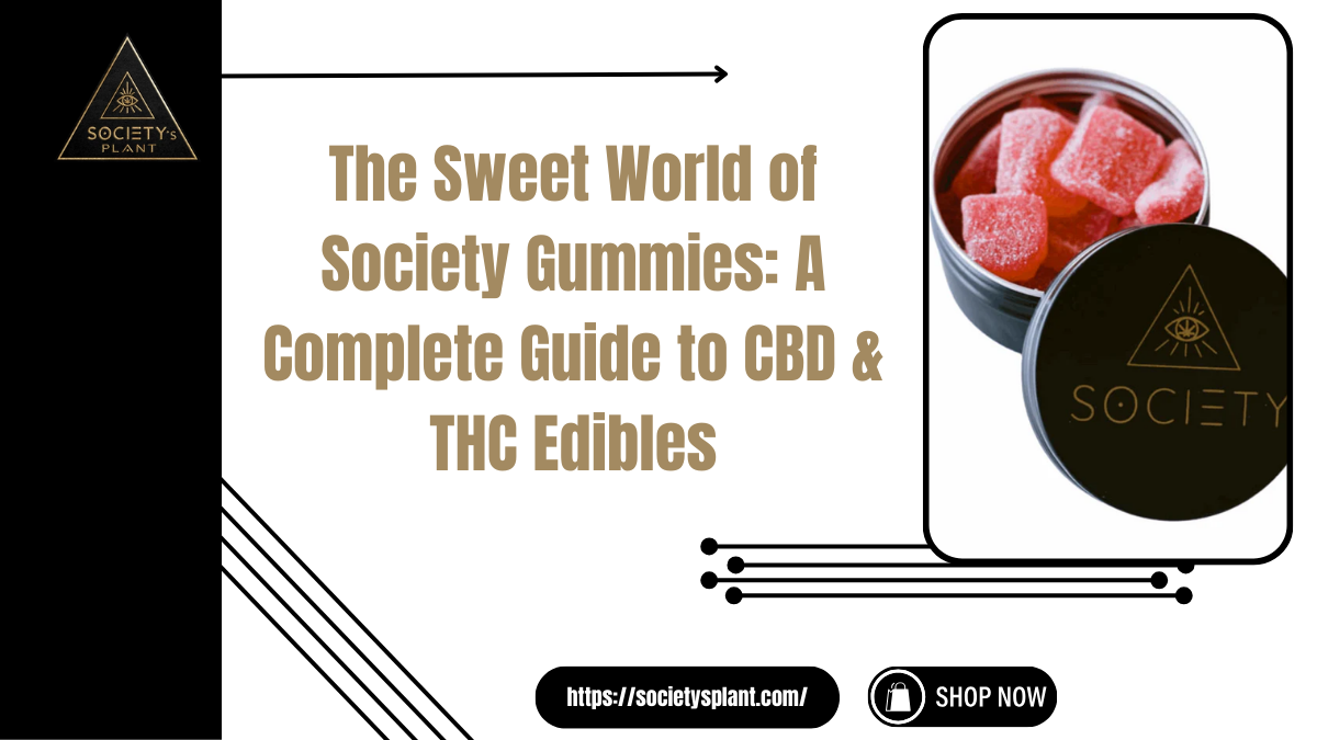 The Sweet World of Society Gummies: A Complete Guide to CBD & THC Edibles